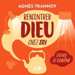 Rencontrer Dieu chez soi -...