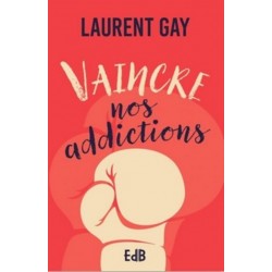 Vaincre nos addictions